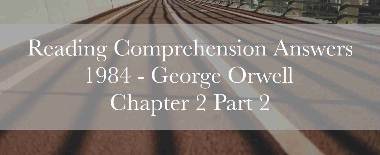 Reading Comprehension Answers: 1984 by George Orwell - Chapter 2 Part 2