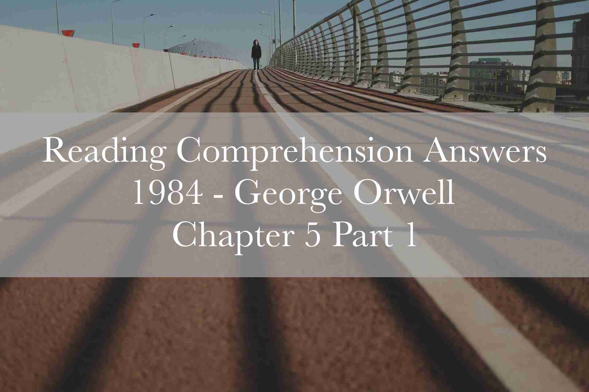 Reading Comprehension Answers: 1984 by George Orwell - Chapter 5 Part 1